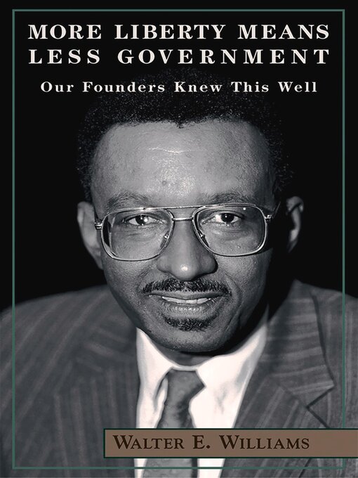Title details for More Liberty Means Less Government by Walter E. Williams - Available